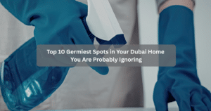 Top 10 Germiest Spots in Your Dubai Home You Are Probably Ignoring