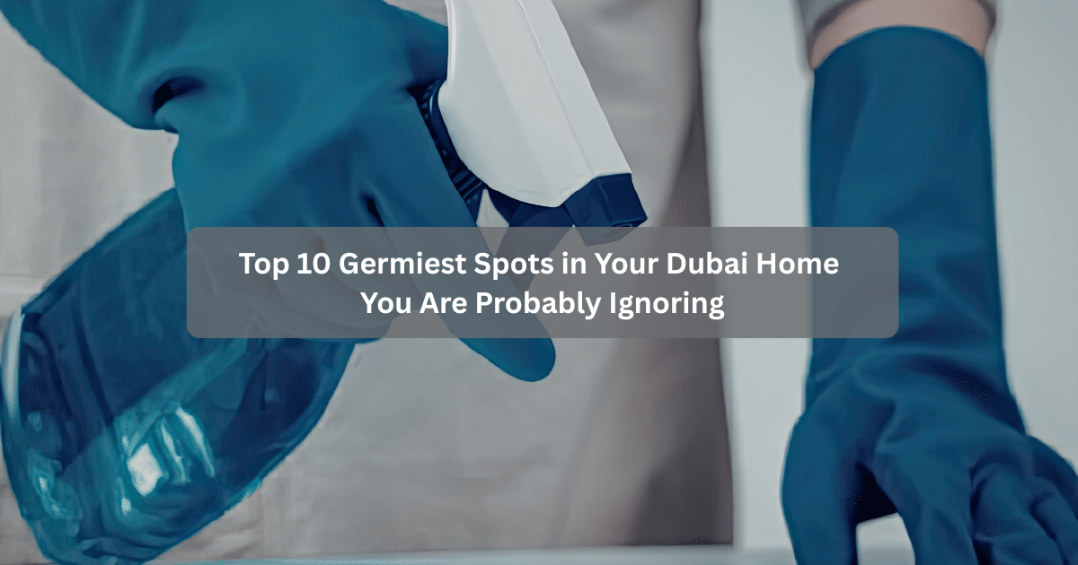 Top 10 Germiest Spots in Your Dubai Home You Are Probably Ignoring