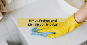 DIY vs. Professional Disinfection in Dubai