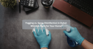 Fogging vs. Spray Disinfection in Dubai: Which Is Right for Your Home?