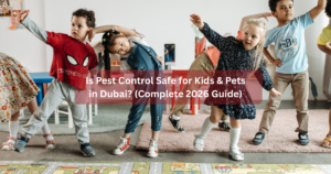 Is Pest Control Safe for Kids & Pets in Dubai? (Complete 2026 Guide)